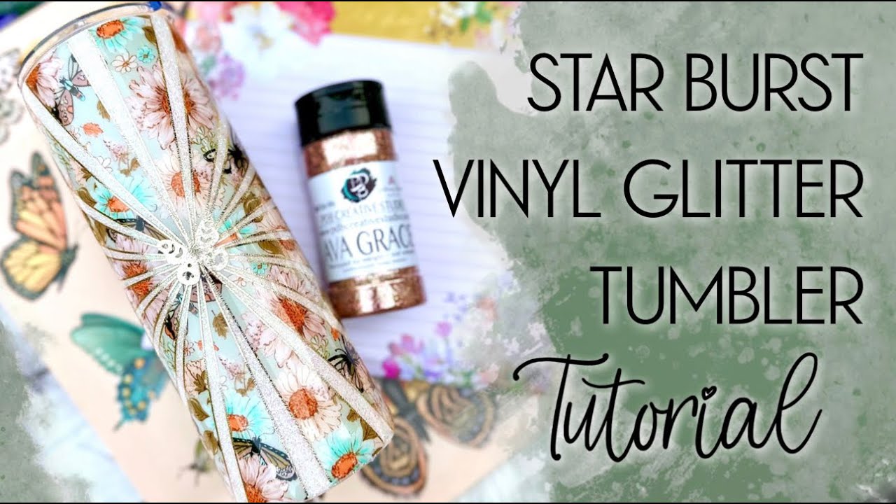 STAR BURST VINYL GLITTER TUMBLER TUTORIAL (VERSION 2)