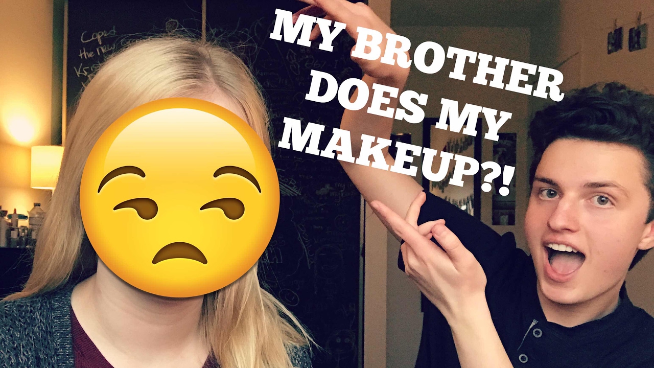 BROTHER DOES MY MAKEUP