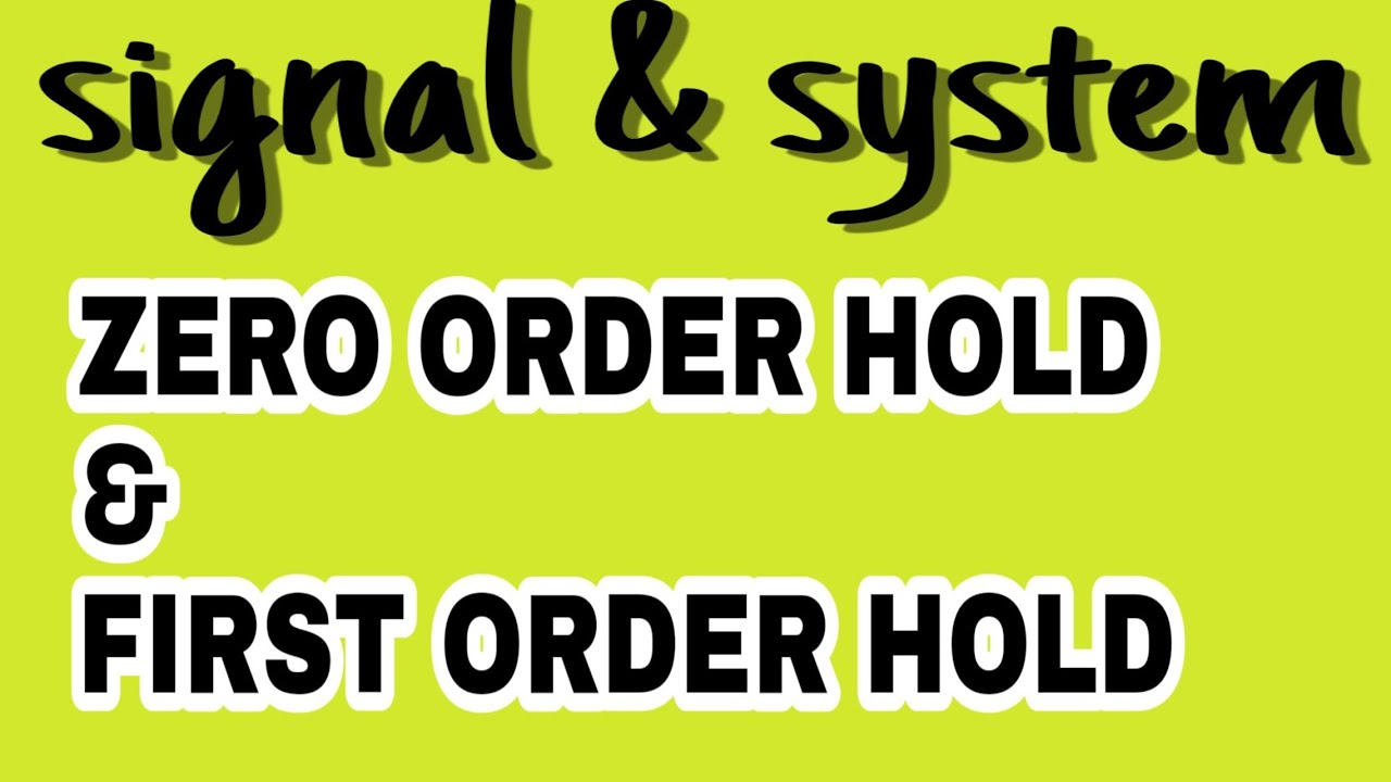 #ZERO ORDER HOLD & FIRST ORDER HOLD