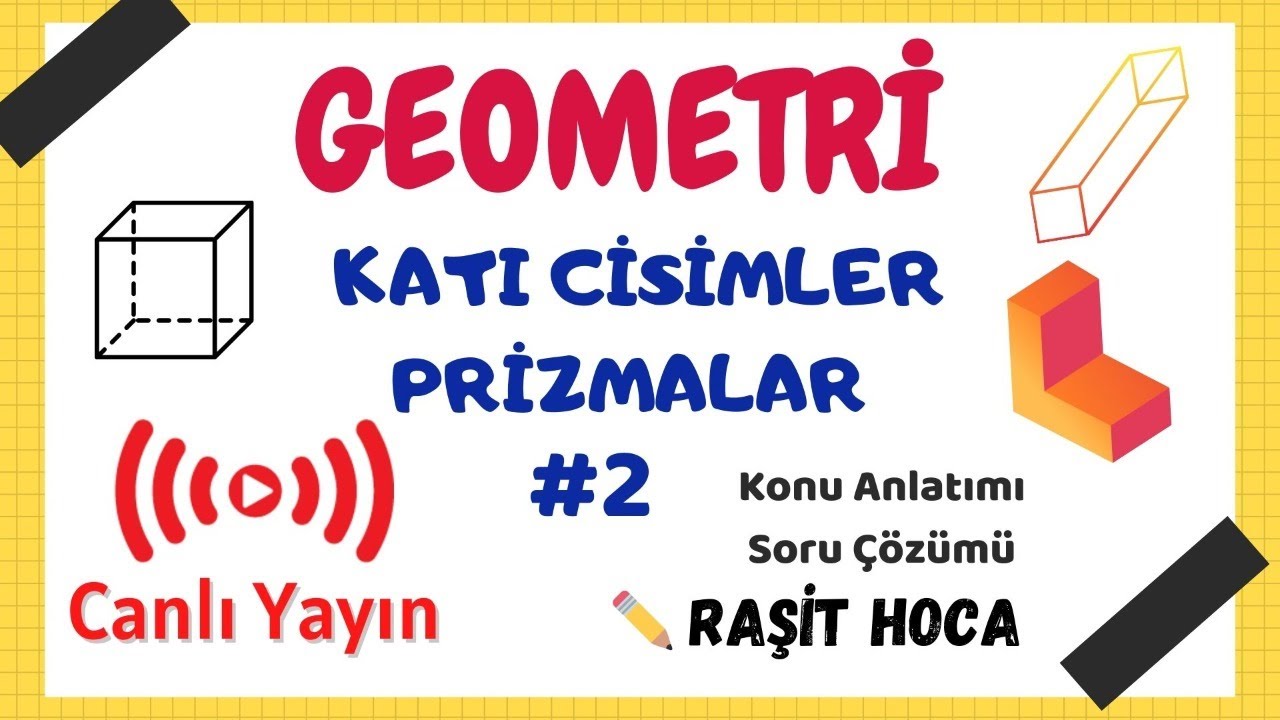 Geometri Canlı Ders | #2 Katı Cisimler - Prizmalar - Biraz da AYT Kasalım