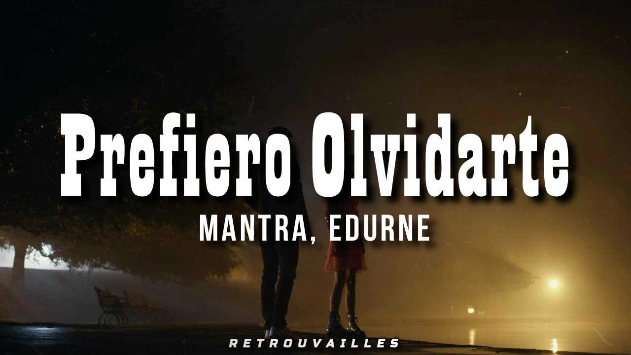 Prefiero Olvidarte - MANTRA, Edurne // Letra 🌙 Lyrics 💓