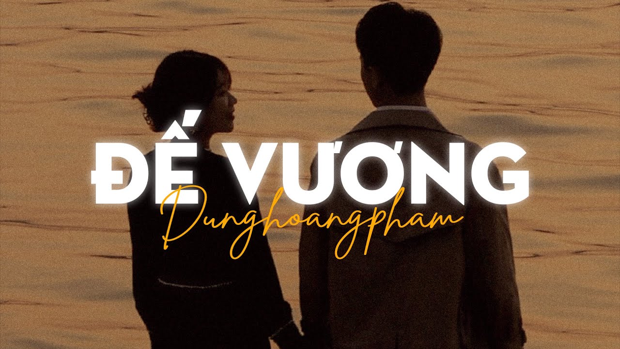 Đế Vương (Lofi Ver) - Đ&igrave;nh Dũng x Dunghoangpham x Liam