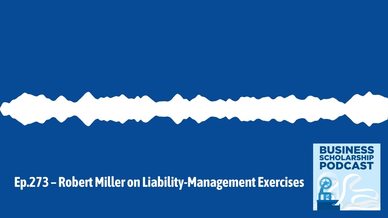 Business Scholarship Podcast - Ep.273 – Robert Miller on Liability-Management Exercises |
