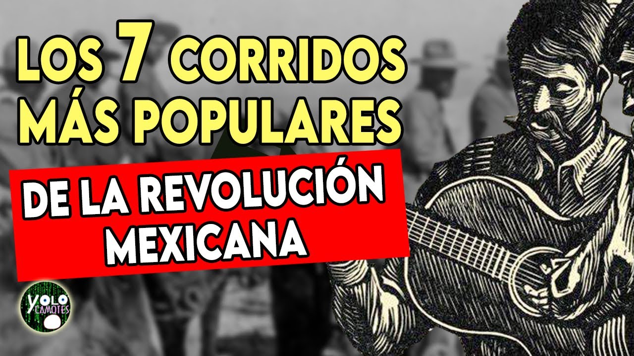 Los 7 corridos m&aacute;s populares de la revoluci&oacute;n mexicana