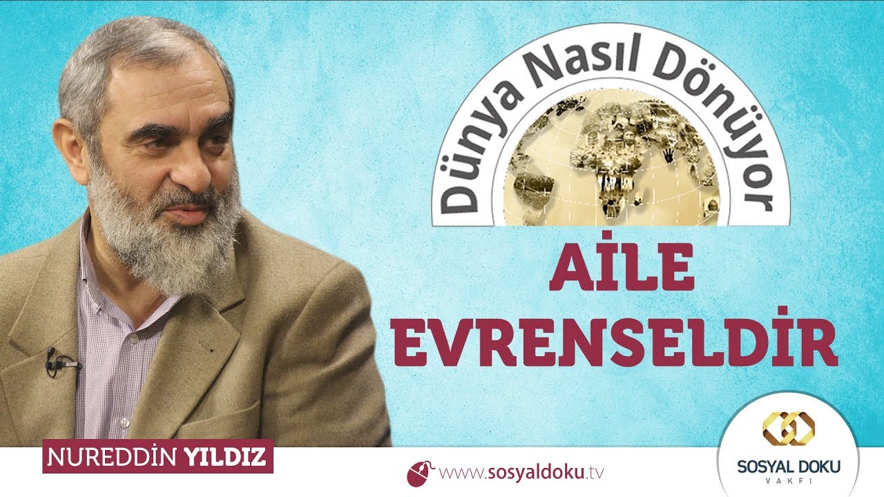 Aile Evrenseldir | Nureddin Yıldız | Dünya Nasıl Dönüyor?