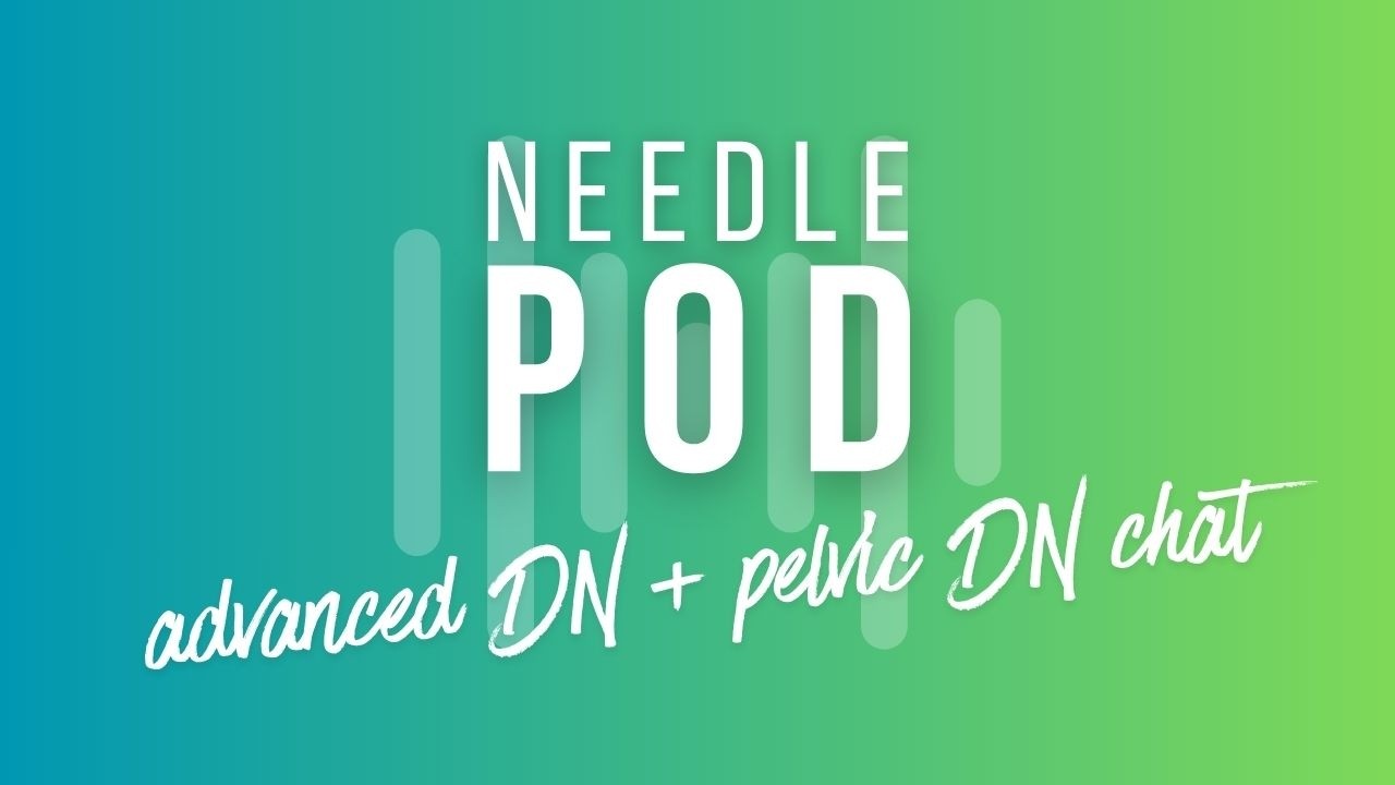 Needle Pod 07: Advanced & Pelvic DN
