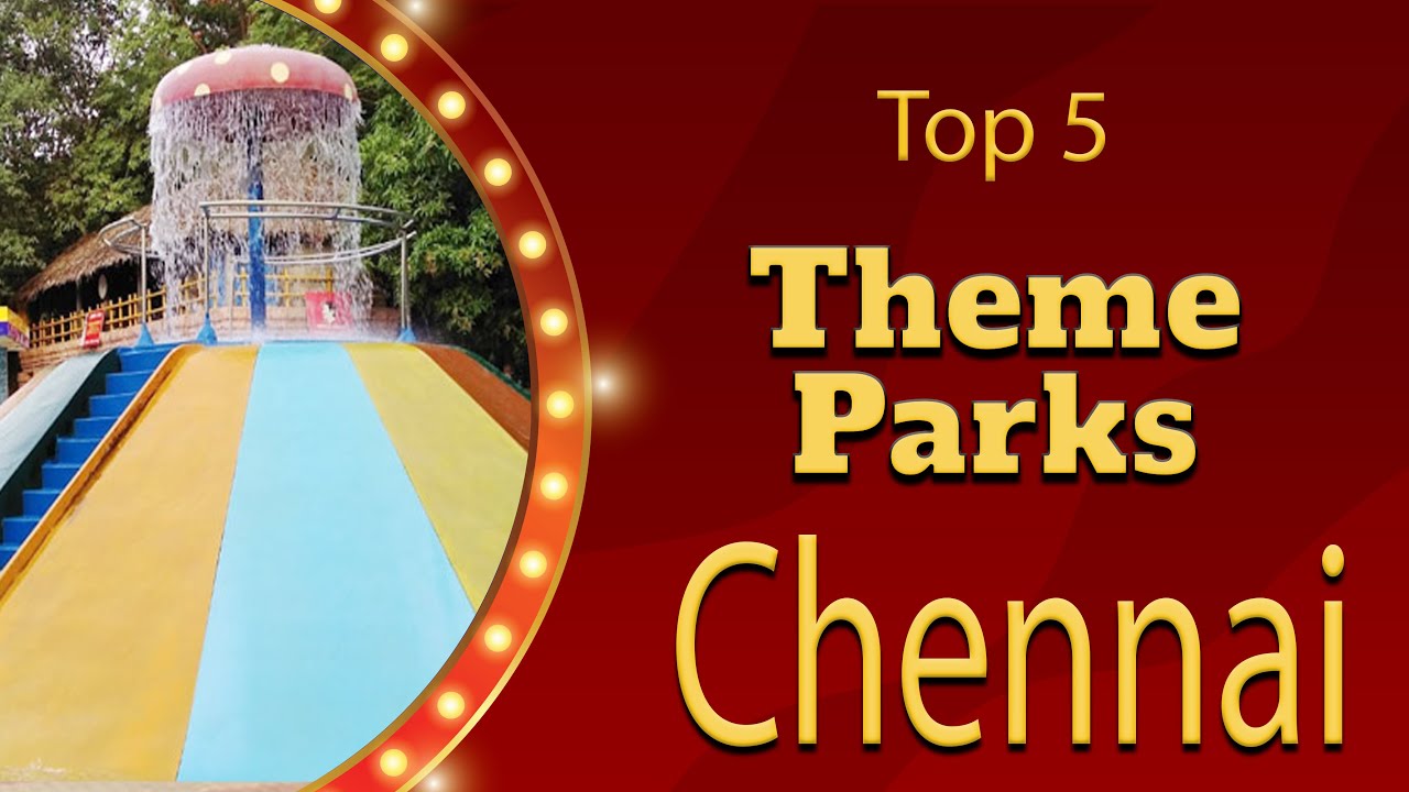 Top 5 Best Theme Parks to Visit in Chennai | India - English
