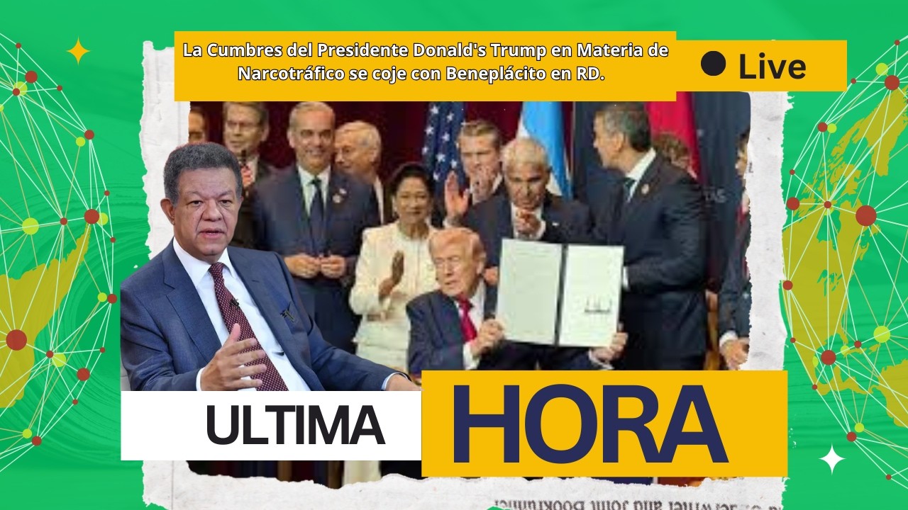 La Cumbres del Presidente Donald's Trump en Materia de Narcotráfico se coje con Beneplácito en RD.