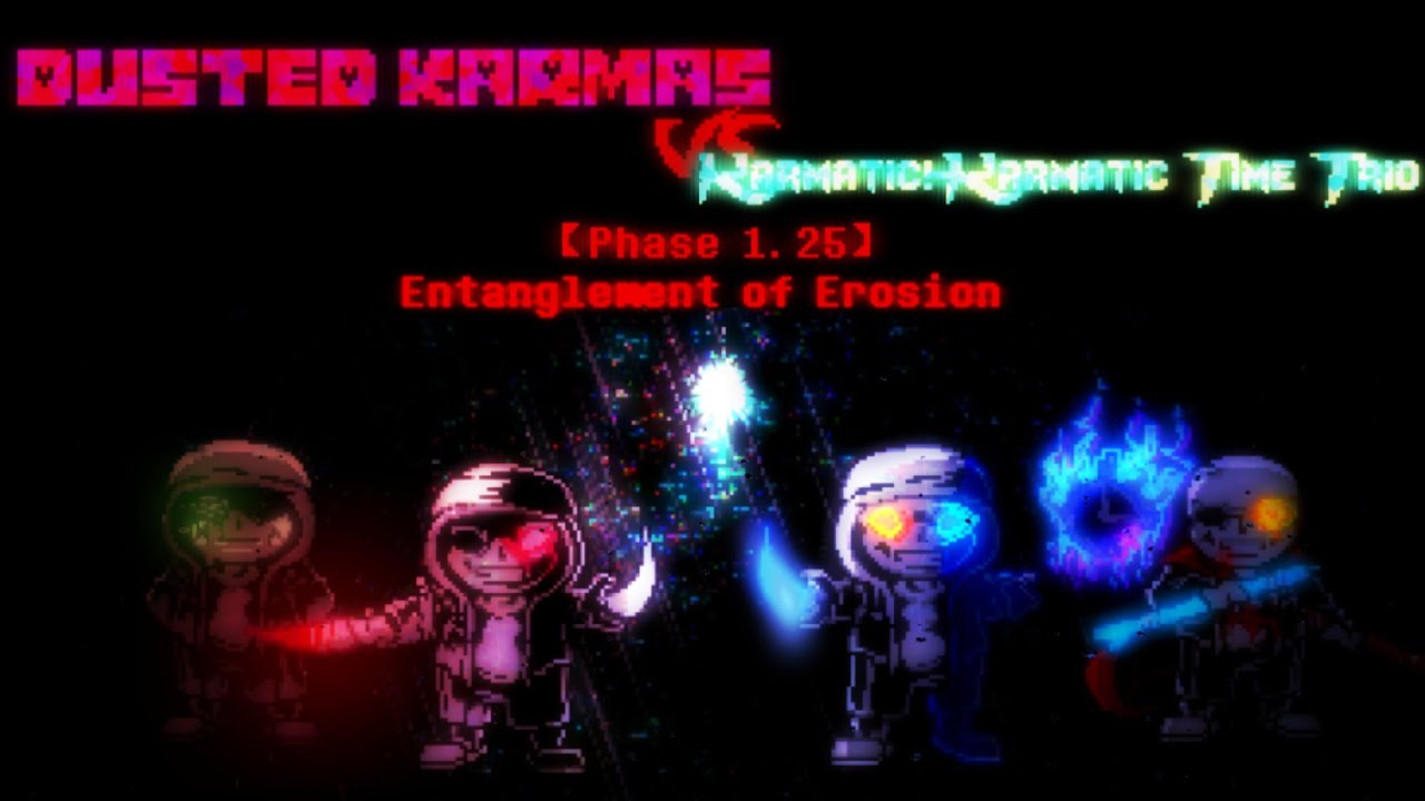 【Dusted karmas vs Karmatic!Karmatic Time Trio】Phase 1.25: Entanglement Of Erosion