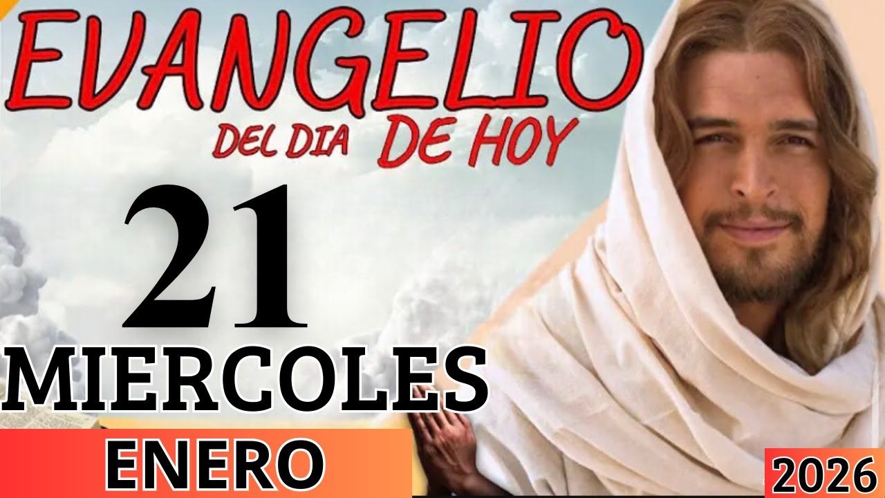 EVANGELIO DE HOY MIERCOLES 21 DE ENERO DEL 2026
