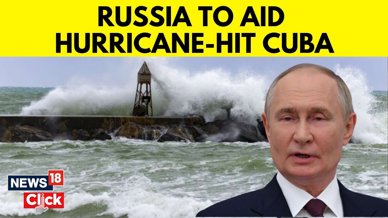 Russia To Aid Hurricane-Hit Cuba With Diesel Fuel | Hurricane In Cuba 2024 | Vladimir Putin | N18G