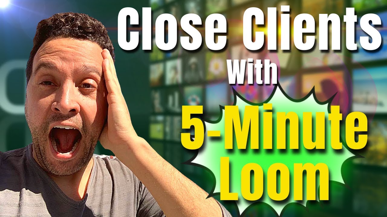 Close Clients Using 5-Minute Loom Videos Without 