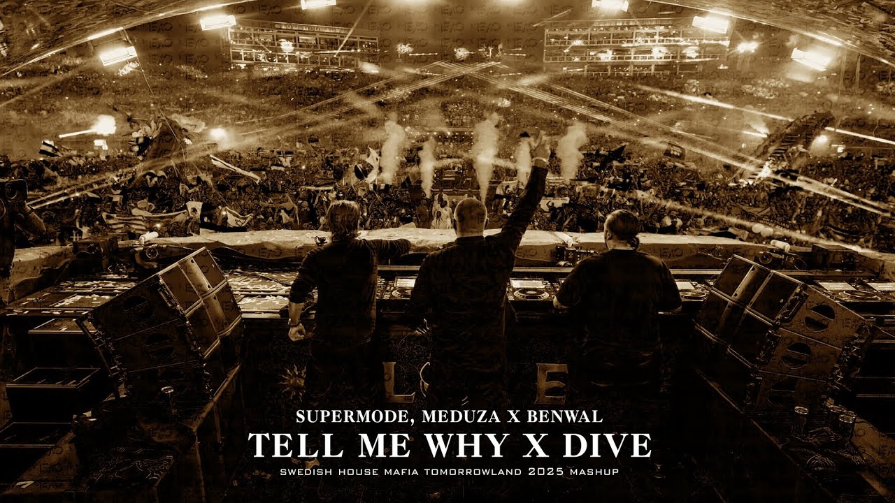 Supermode, MEDUZA X Benwal - Tell Me Why X Dive (Swedish House Mafia Tomorrowland 2025 Mashup)