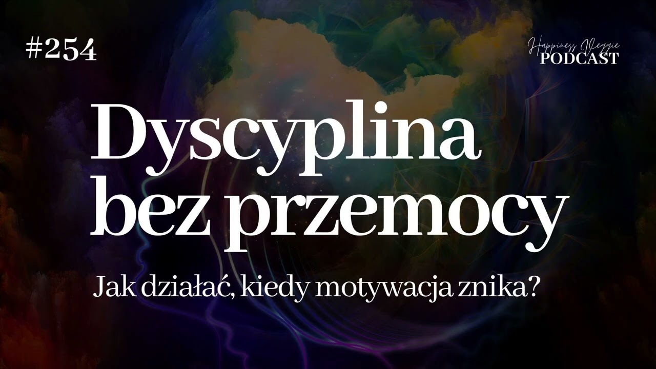 #254 Dyscyplina bez przemocy  Jak działać, kiedy motywacja znika?