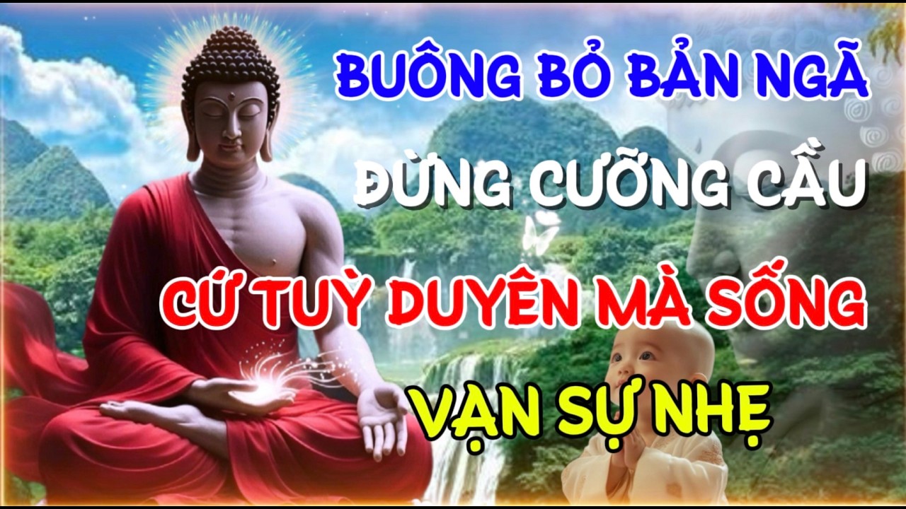 BUÔNG BỎ BẢN NGÃ - ĐỪNG CƯỠNG CẦU CỨ TUỲ DUYÊN MÀ SỐNG , VẠN SỰ NHẸ | Linh Ứng Phật Duyên Audio