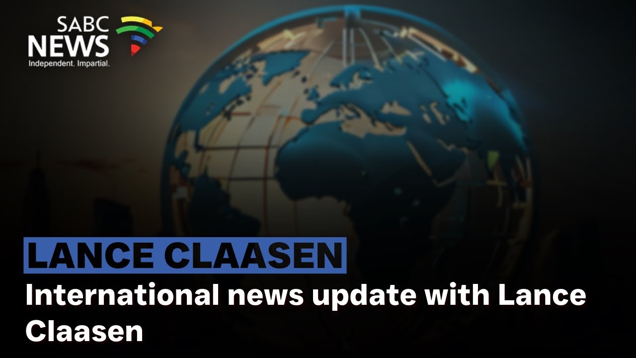 International news update with Lance Claasen