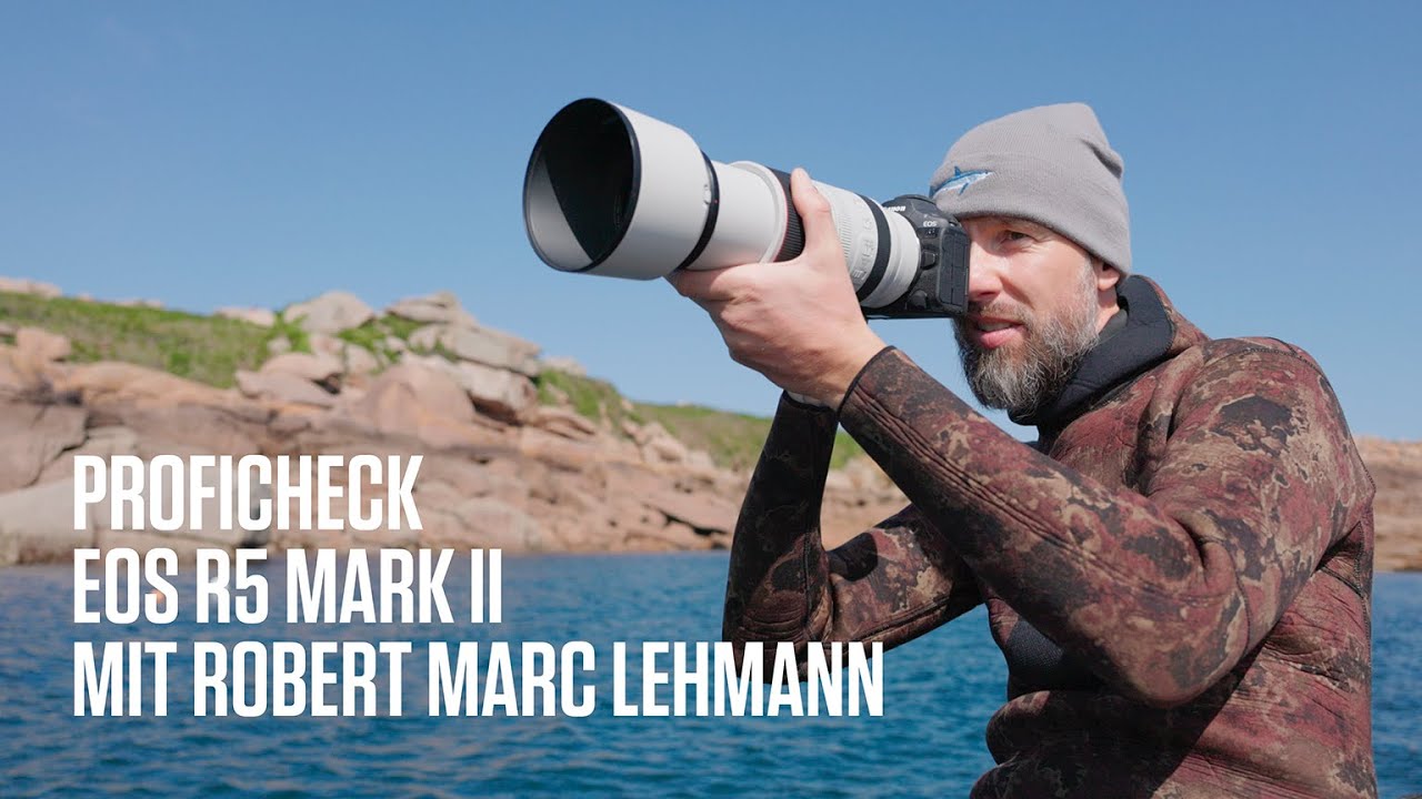 Die EOS R5 Mark II im Proficheck mit Robert Marc Lehmann