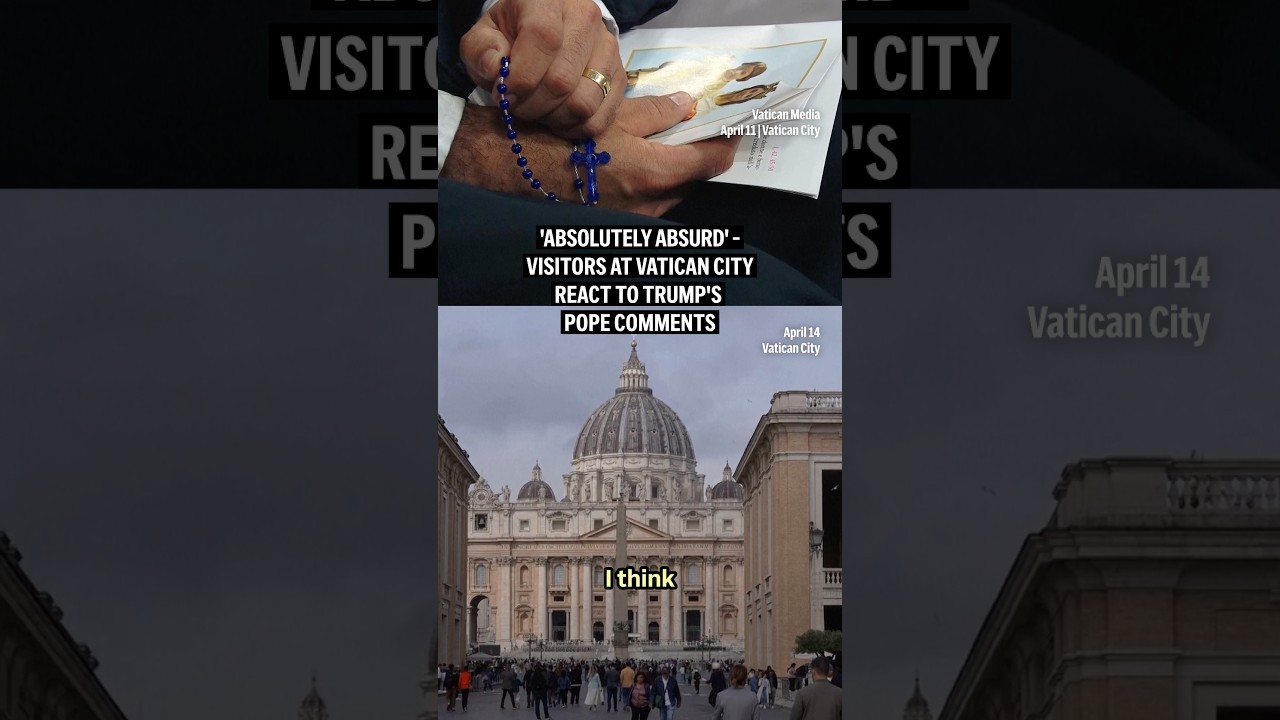 'Absolutely absurd' -Visitors at Vatican City react to Trump's Pope comments
