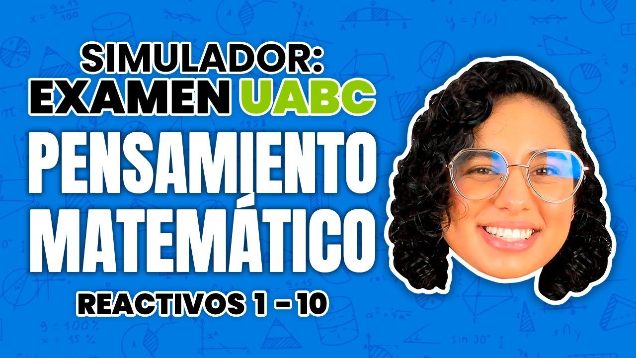 Examen Simulacro UABC Resuelto: Pensamiento Matemático Reactivos 1 al 10