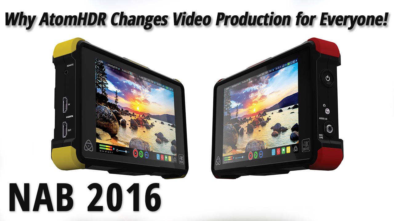 NAB 2016:Why AtomHDR Changes Video Production for Everyone!