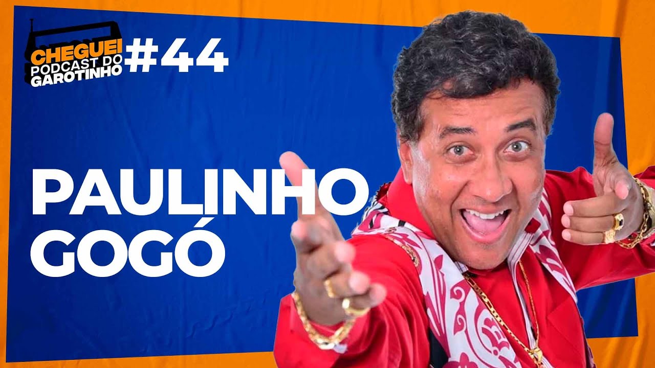PAULINHO GOGÓ | CHEGUEI Podcast do Garotinho #44