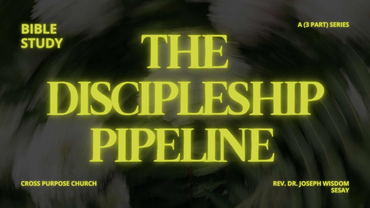 THE DISCIPLESHIP PIPELINE- Part 3