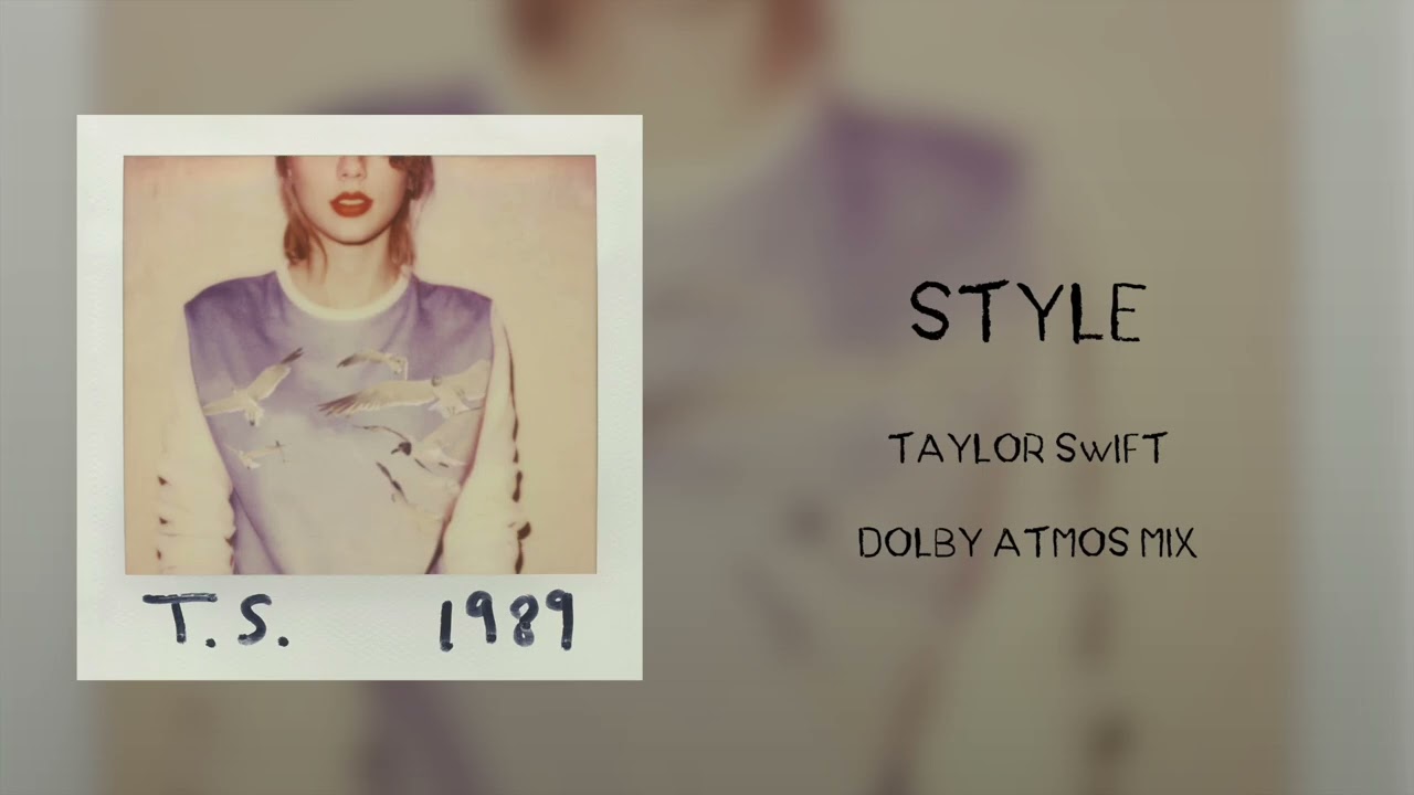 Taylor Swift — Style (Dolby Atmos Mix)
