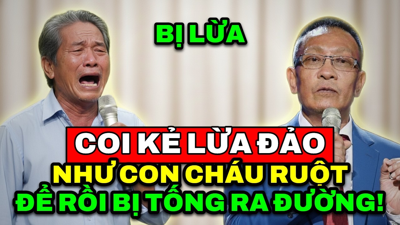 TÂM SỰ CÙNG VĂN SÂM - Coi kẻ lừa đảo như con cháu ruột thịt để bị tống ra đường không chút xót xa