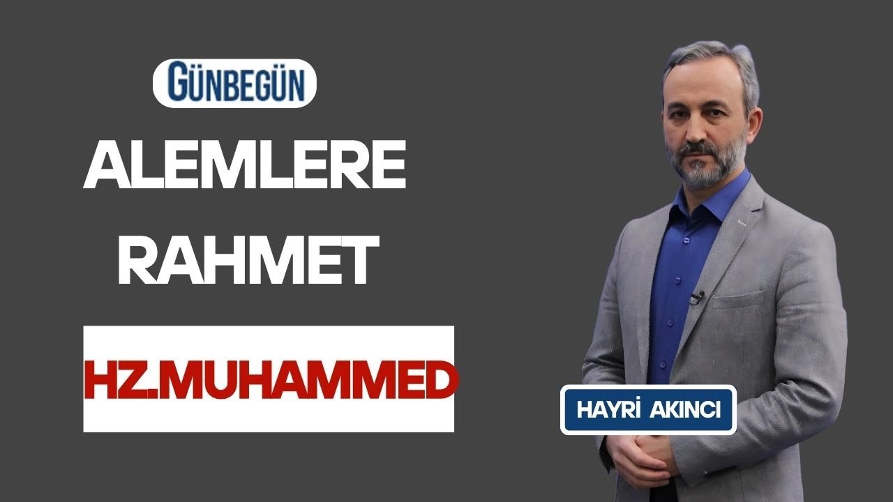 Günbegün  - Hayri Akıncı-  Burhan İşliyen  -Alemlere Rahmet Hz Muhammed