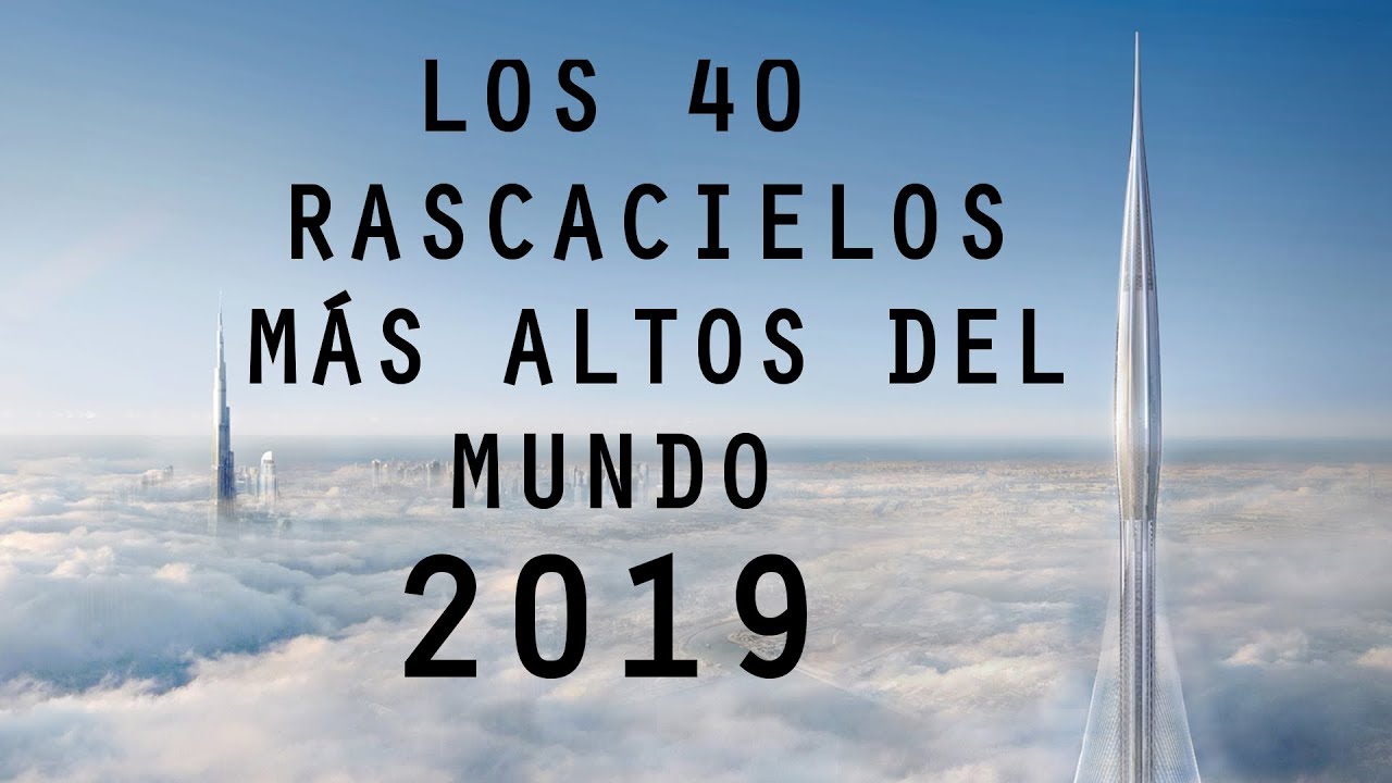 Los 40 Rascacielos más Altos del Mundo 2019 - Skyscrapers 2019 - The 40 World´s Tallest Buildings