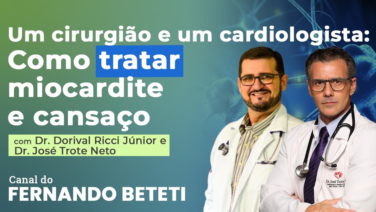COMO TRATAR MIOCARDITE E CANSAÇO | DR. DORIVAL RICCI JR E DR. JOSÉ TROTE NETO - FERNANDO BETETI