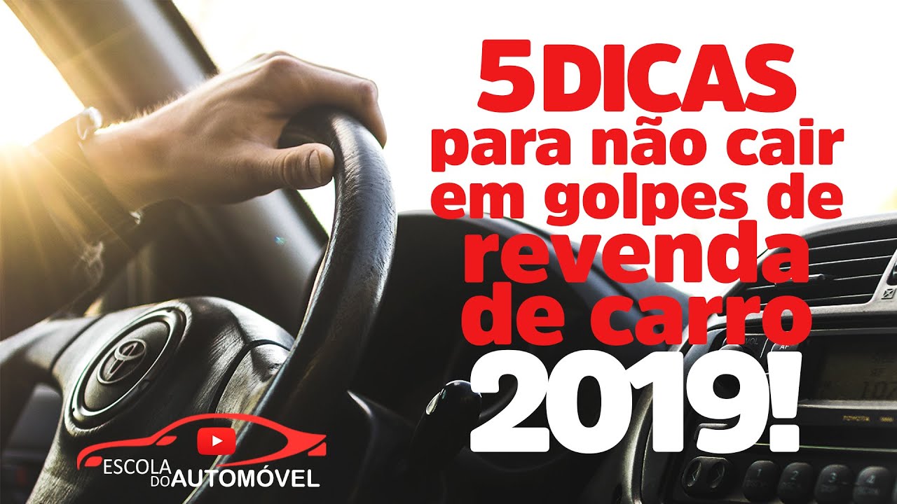 Top 5 dicas para não cair em golpes de revenda de carro 2019!