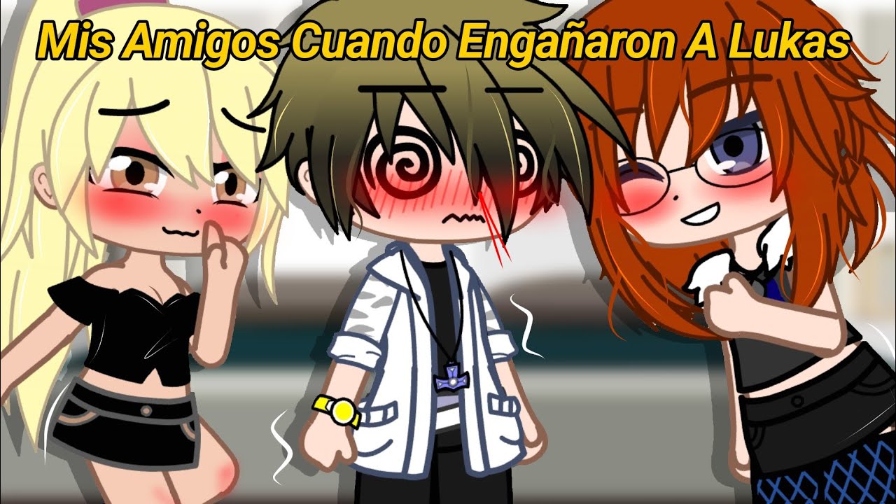 Mis Amigos Cuando Engañaron A Lukas 🥵