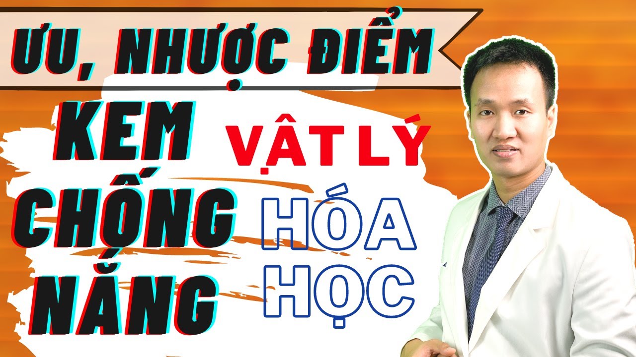 KEM CHỐNG NẮNG VẬT LÝ VÀ HÓA HỌC - Mách bạn cách lựa chọn sản phẩm phù hợp cho TYPE da| Dr Hiếu