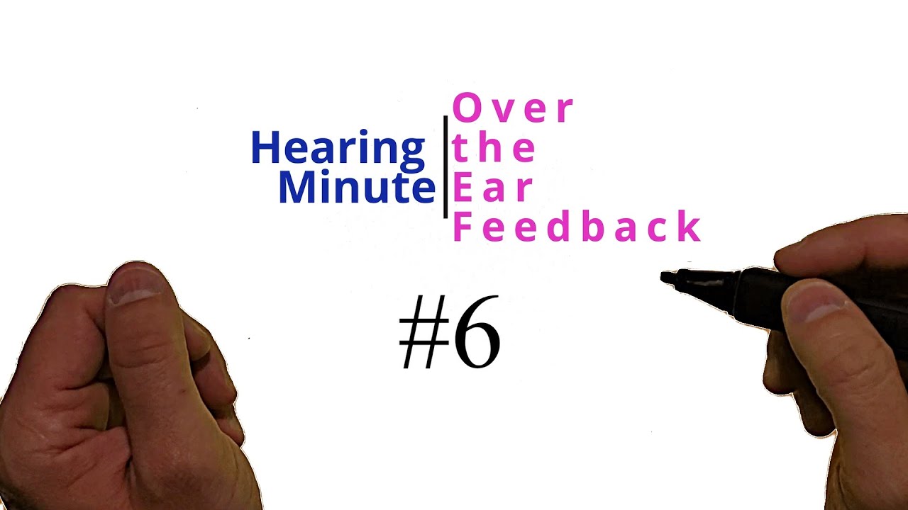 Hearing Minute #6  - Over the Ear Feedback (Hearing Aids)