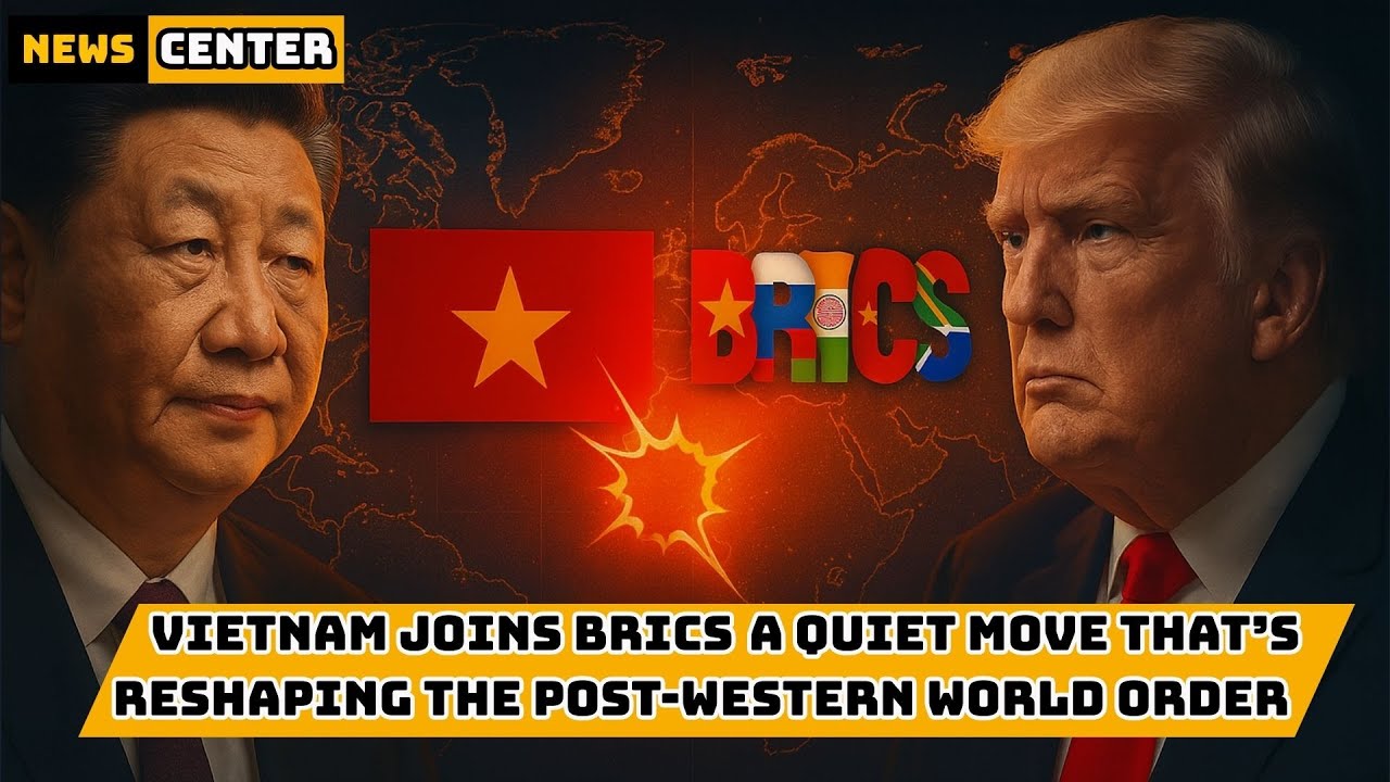 Vietnam Joins BRICS: A Quiet Move That&rsquo;s Reshaping the Post-Western World Order.