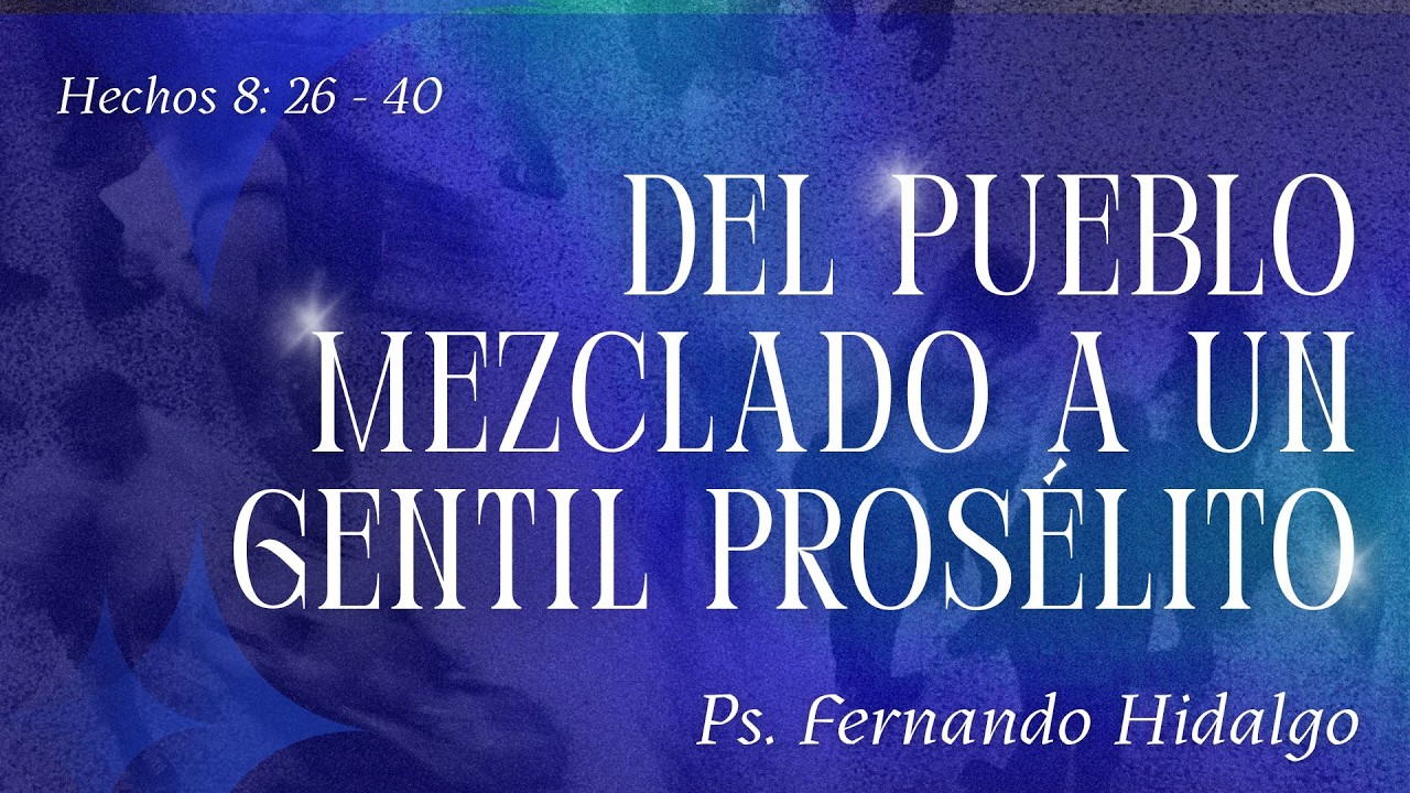 Del pueblo mezclado a un gentil próselito -  Ps. Fernando H.