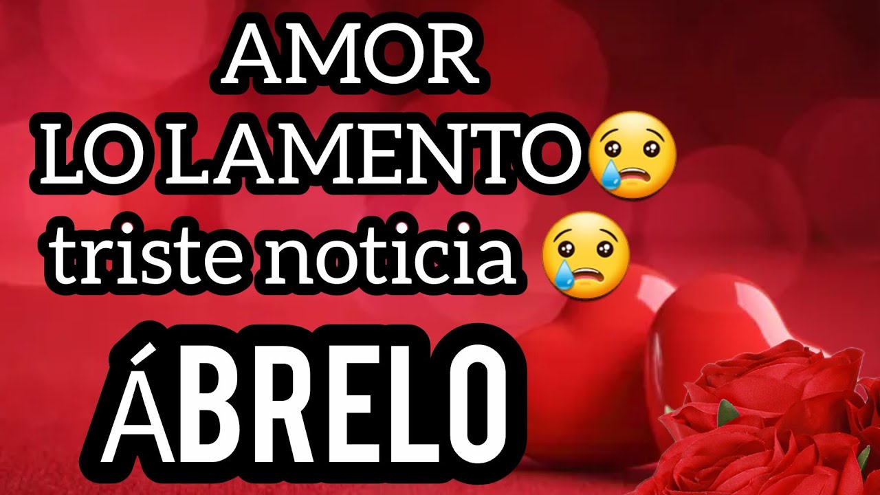 😢AMOR LO LAMENTO😢Ábrelo esto mi princesa Triste noticia para tí amor se fuerte escuchala sin llorar😢