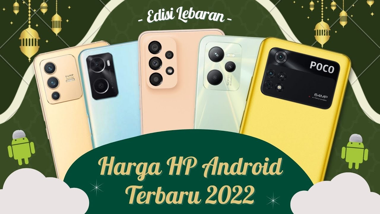 Cocok Buat Lebaran, Daftar Harga dan Spesifikasi HP Android Terbaru 2022