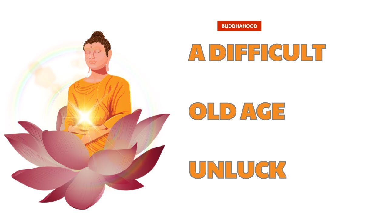 A difficult old age, unluck / Buddhahood