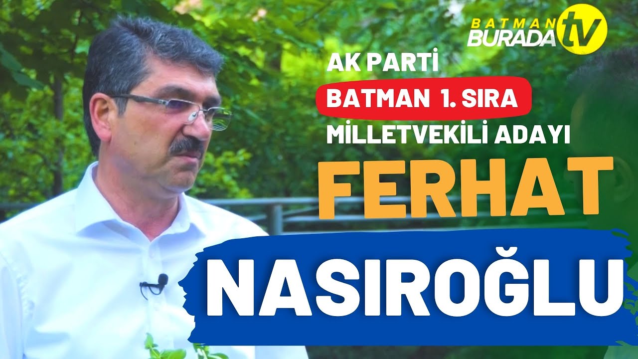 Ak Parti Batman Milletvekili Adayı Ferhat Nasıroğlu