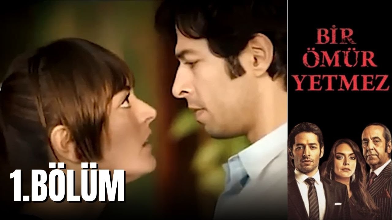 Bir Ömür Yetmez  | 1.Bölüm
