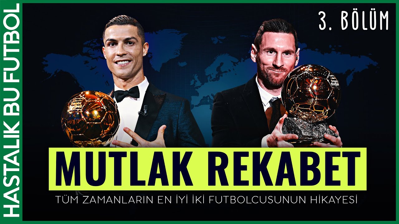 MUTLAK REKABET: Cristiano Ronaldo vs Lionel Messi (3. BÖLÜM)