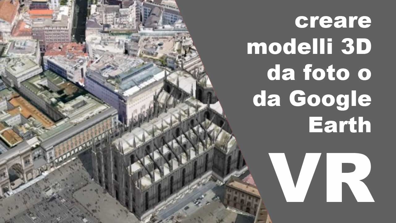 Come creare modelli 3D da foto o da immagini di Google Earth