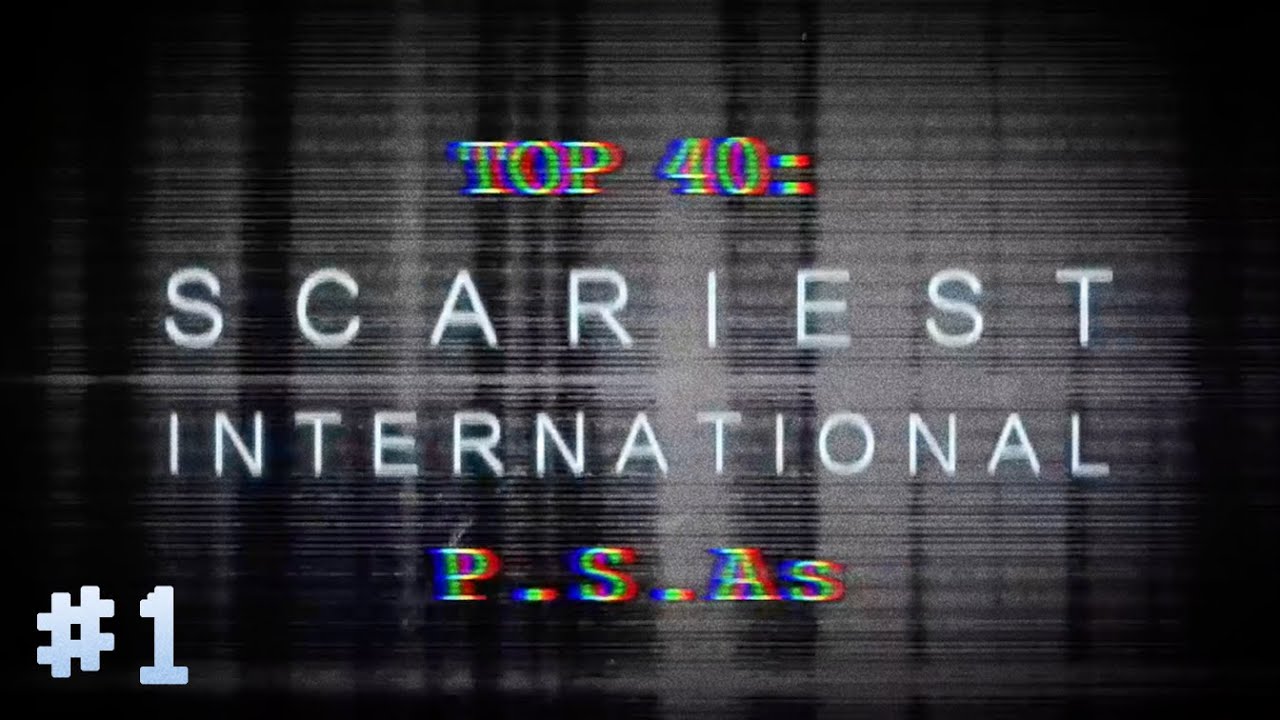 TOP 40: SCARIEST PSAs &ndash; INTERNATIONAL [PART ONE]