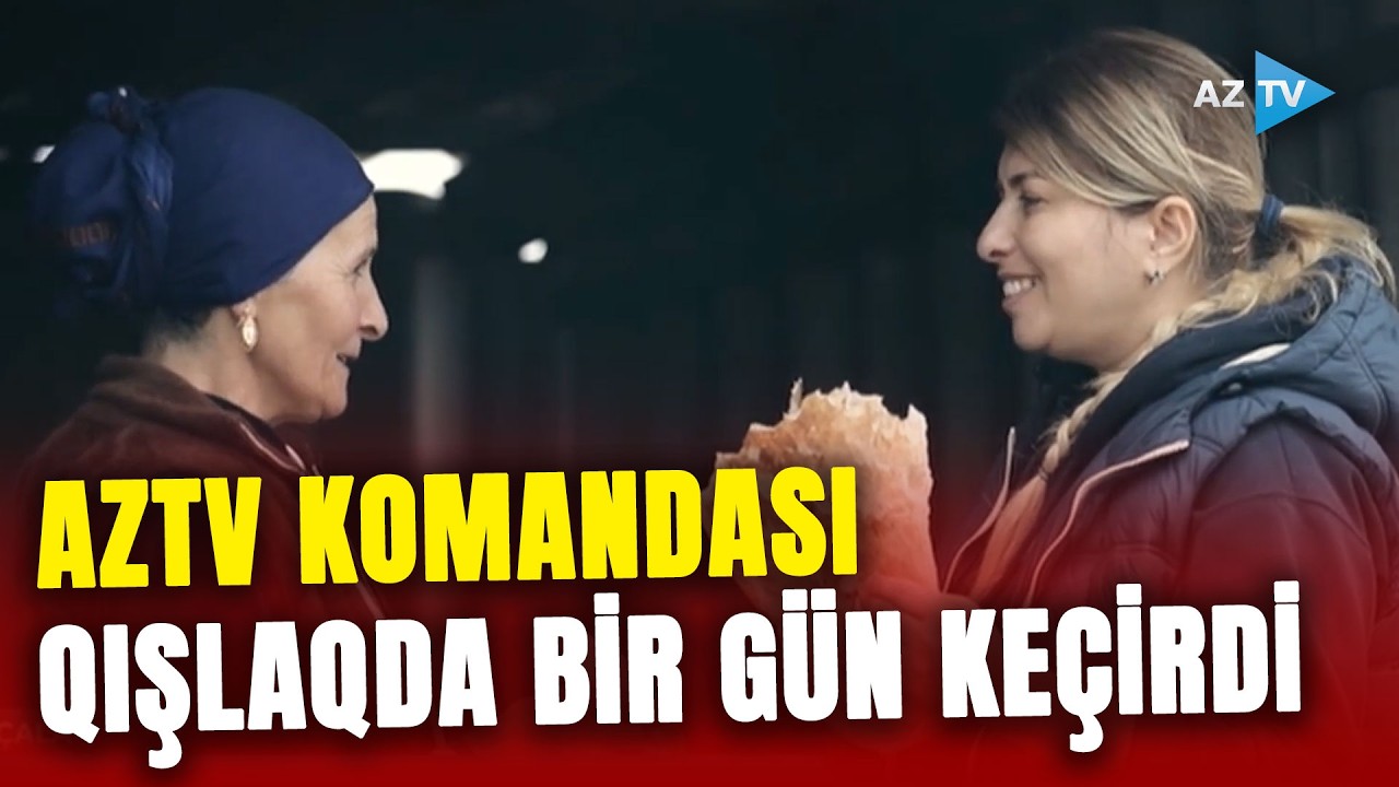 AzTV komandası qışlaqda yaşayan insanların qonağı oldu: Görün nələr yaşandı - MARAQLI GÖRÜNTÜLƏR