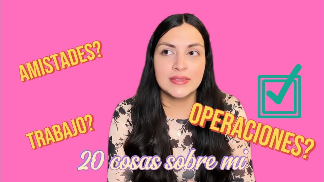 20 COSAS SOBRE MI 🌸 / Estoy operada?
