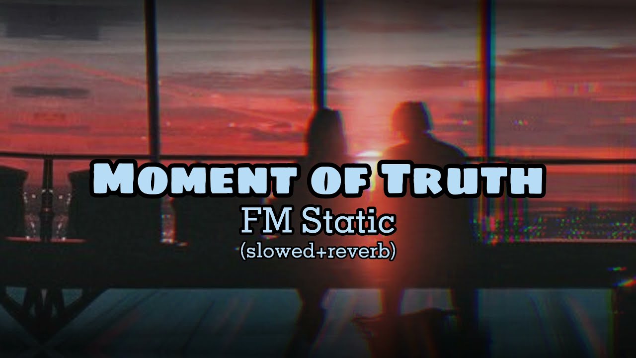 FM Static || Moment of Truth (slowed+reverb) (with lyrics)