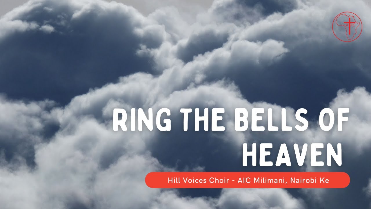 Ring The Bells of Heaven | Hill Voices Choir  | AIC Milimani Nairobi