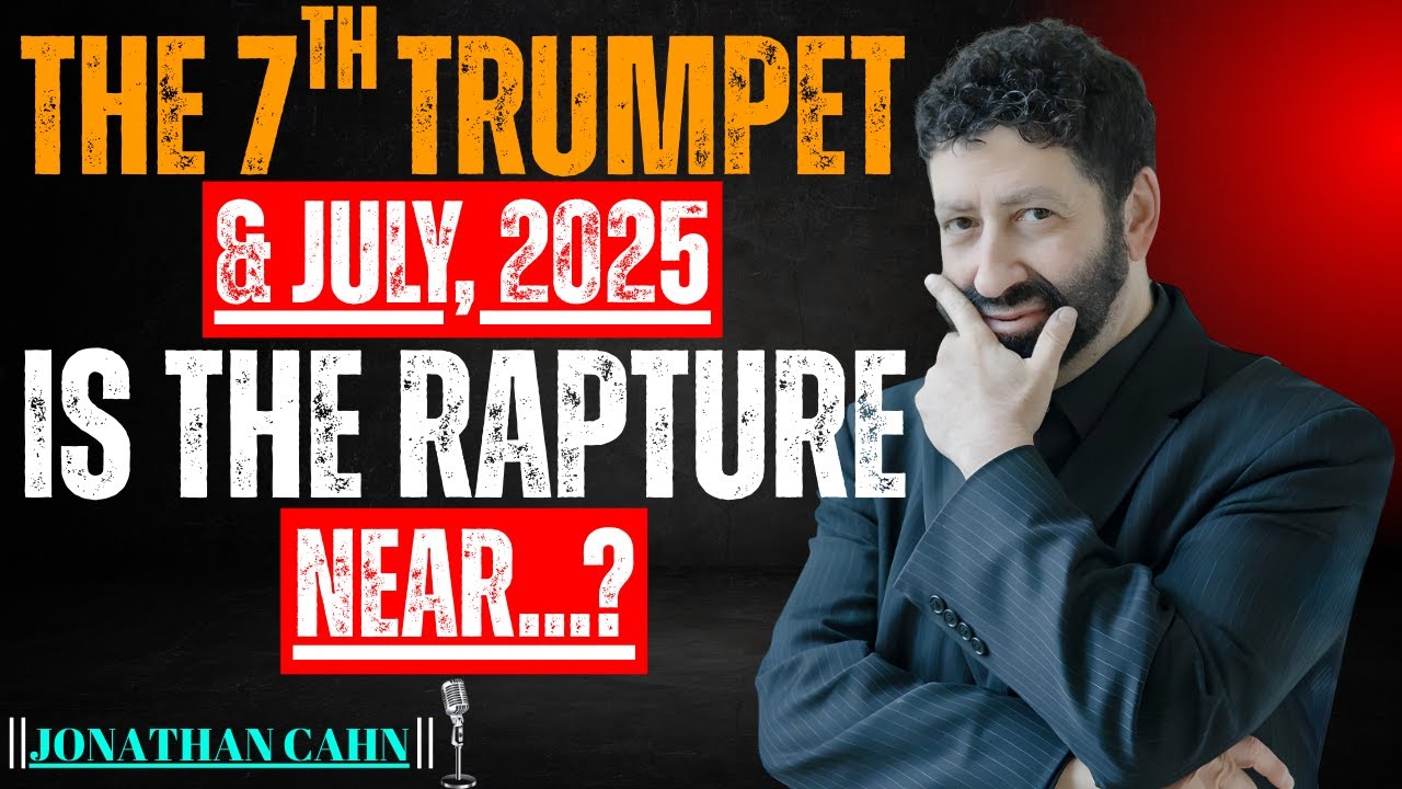 JULY 2025 – 7th Trumpet Prophecy & The RAPTURE Mystery Revealed | Jonathan Cahn Sermon